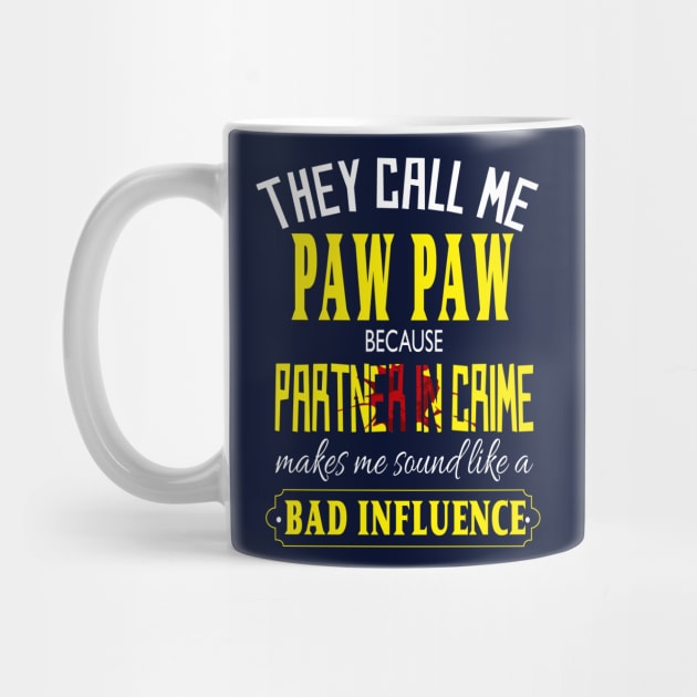 they call me paw paw because partner in crime makes me sound like a bad influence fathers day gift idea by DODG99